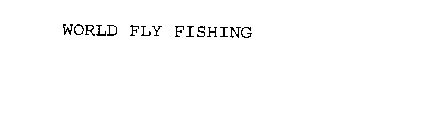 WORLD FLY FISHING
