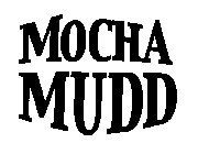MOCHA MUDD