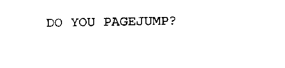 DO YOU PAGEJUMP?