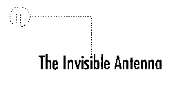 THE INVISIBLE ANTENNA