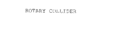 ROTARY COLLIDER