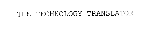 THE TECHNOLOGY TRANSLATOR