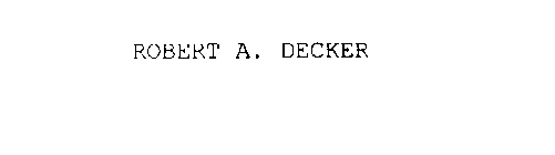 ROBERT A. DECKER