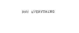 ANY EVERYTHING