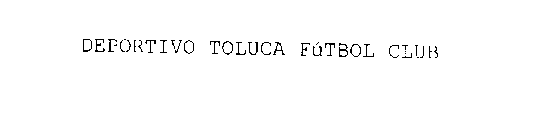 DEPORTIVO TOLUCA FÚTBOL CLUB