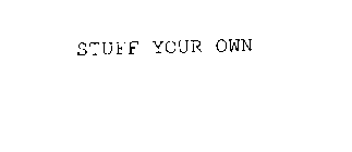 STUFF YOUR OWN