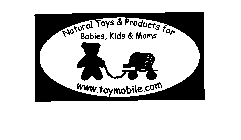 NATURAL TOYS & PRODUCTS FOR BABIES, KIDS & MOMS WWW.TOYMOBILE.COM