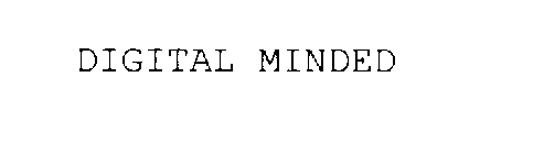 DIGITAL MINDED