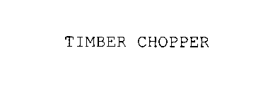 TIMBER CHOPPER