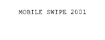 MOBILE SWIPE 2001