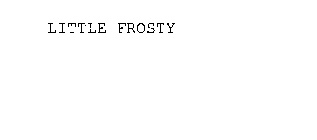 LITTLE FROSTY