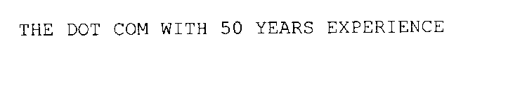 THE DOT COM WITH 50 YEARS EXPERIENCE