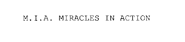 M.I.A. MIRACLES IN ACTION