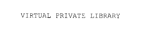 VIRTUAL PRIVATE LIBRARY