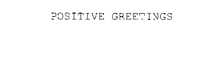 POSITIVE GREETINGS