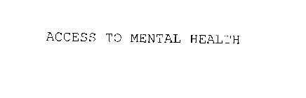 ACCESS TO MENTAL HEALTH