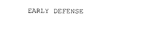 EARLY DEFENSE
