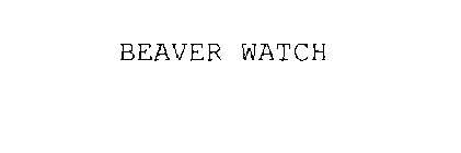 BEAVER WATCH