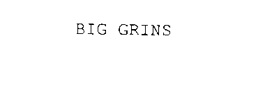 BIG GRINS
