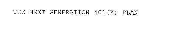 THE NEXT GENERATION 401(K) PLAN