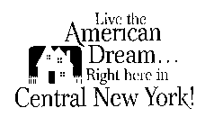 LIVE THE AMERICAN DREAM... RIGHT HERE IN CENTRAL NEW YORK