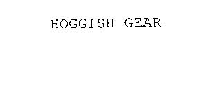 HOGGISH GEAR