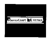 MASTER CRAFT METALS