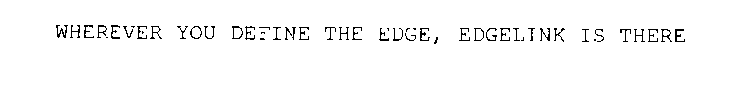 WHEREVER YOU DEFINE THE EDGE, EDGELINK IS THERE