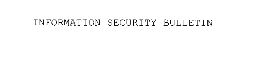 INFORMATION SECURITY BULLETIN