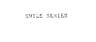 SMILE SERIES