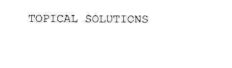 TOPICAL SOLUTIONS