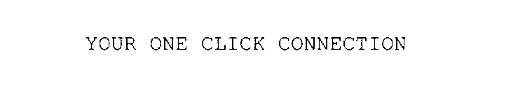 YOUR ONE CLICK CONNECTION
