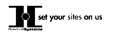 H HOSTED SYSTEMS SET YOUR SITES ON US