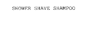 SHOWER SHAVE SHAMPOO