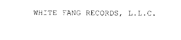 WHITE FANG RECORDS, L.L.C.