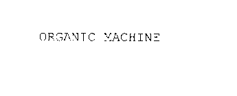 ORGANIC MACHINE