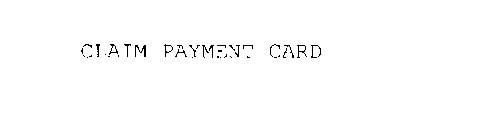 CLAIM PAYMENT CARD