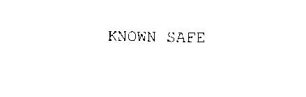 KNOWN SAFE