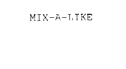MIX-A-LIKE