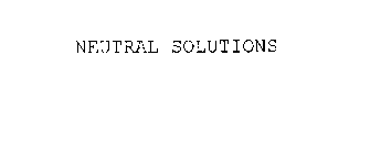 NEUTRAL SOLUTIONS