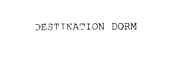 DESTINATION DORM