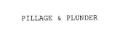 PILLAGE & PLUNDER
