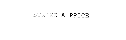 STRIKE A PRICE