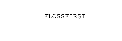 FLOSSFIRST