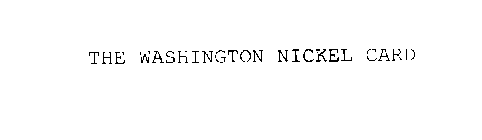 THE WASHINGTON NICKEL CARD