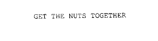 GET THE NUTS TOGETHER