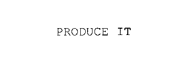 PRODUCE IT