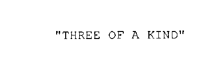 THREE OF A KIND