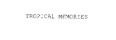 TROPICAL MEMORIES