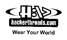 HACKERTHREADS.COM WEAR YOUR WORLD